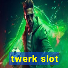 twerk slot