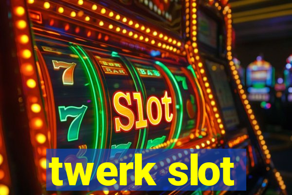 twerk slot