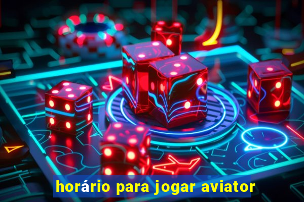 horário para jogar aviator