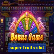 super fruits slot