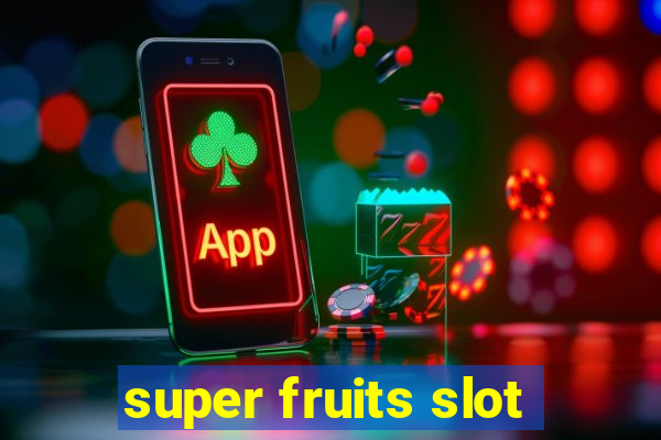 super fruits slot