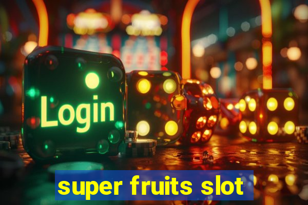 super fruits slot