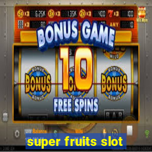 super fruits slot