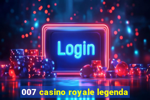 007 casino royale legenda