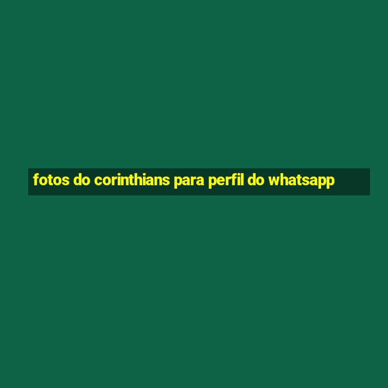 fotos do corinthians para perfil do whatsapp