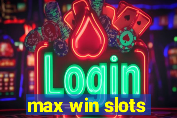 max win slots