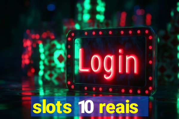 slots 10 reais