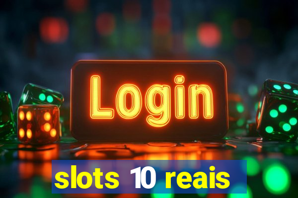 slots 10 reais