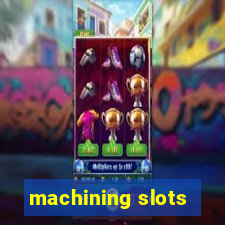 machining slots