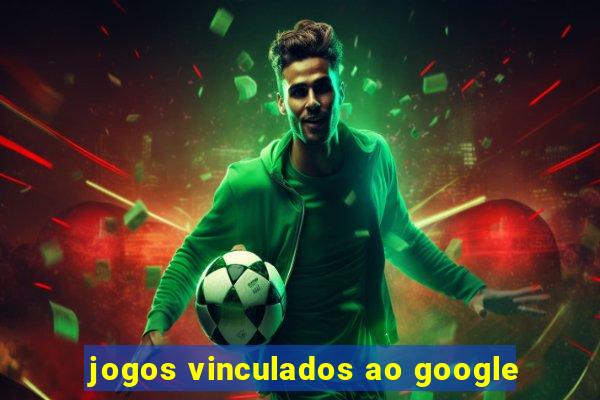 jogos vinculados ao google