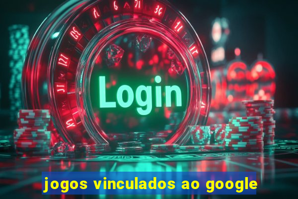 jogos vinculados ao google