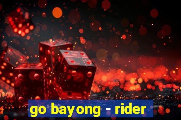 go bayong - rider