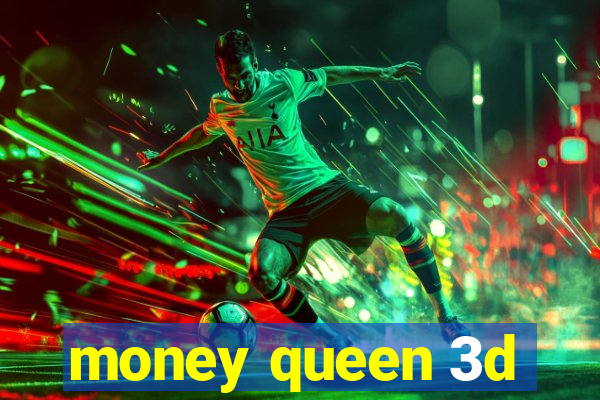 money queen 3d