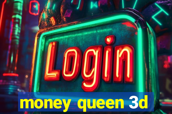 money queen 3d