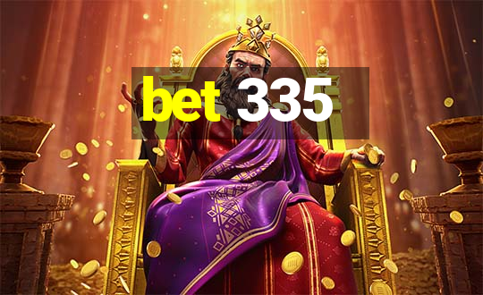 bet 335