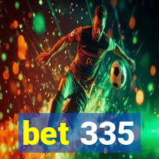 bet 335