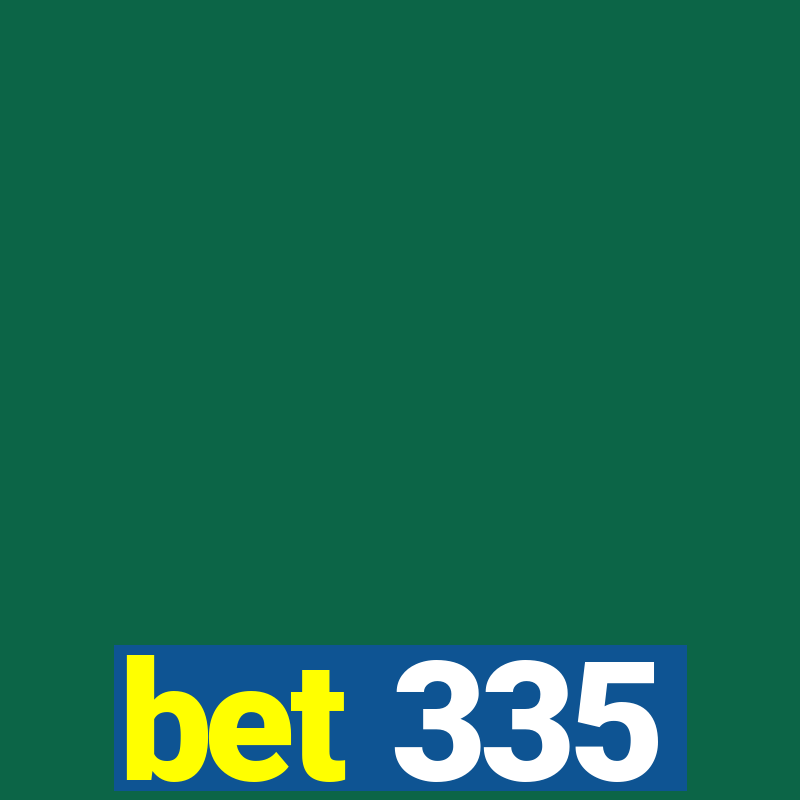 bet 335