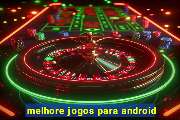 melhore jogos para android