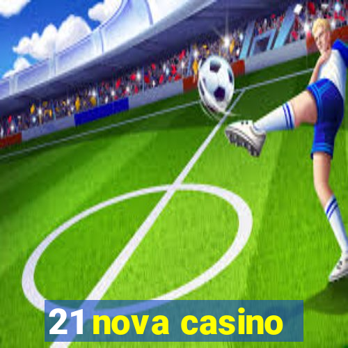 21 nova casino