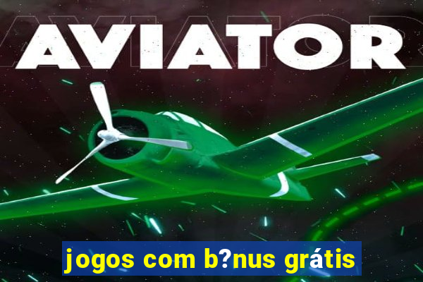 jogos com b?nus grátis