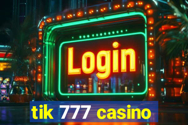 tik 777 casino