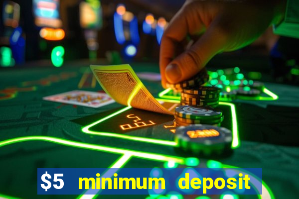 $5 minimum deposit mobile casino