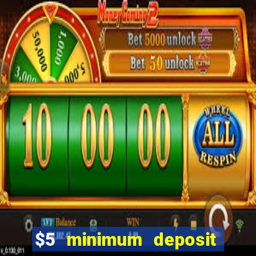 $5 minimum deposit mobile casino