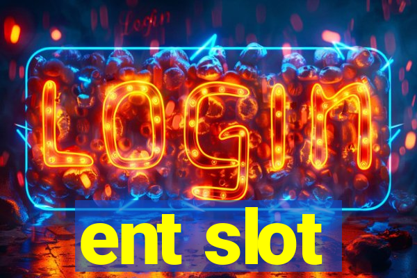 ent slot