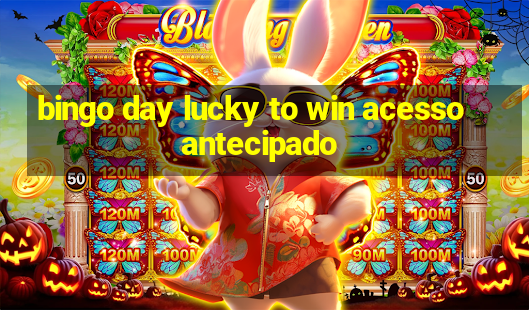 bingo day lucky to win acesso antecipado