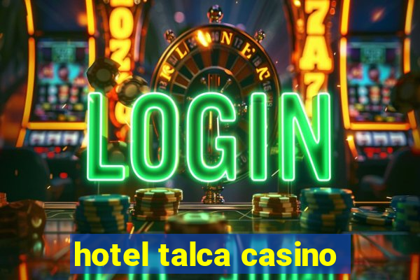 hotel talca casino