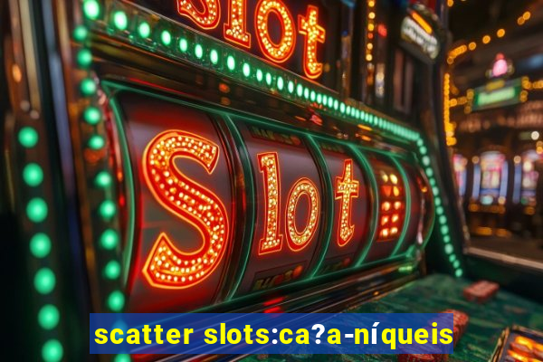 scatter slots:ca?a-níqueis