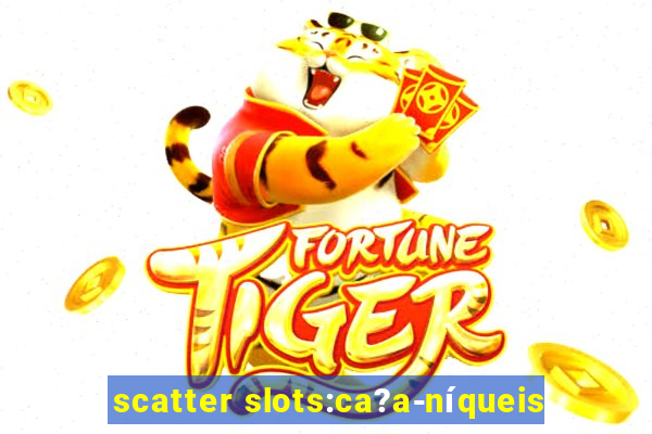 scatter slots:ca?a-níqueis