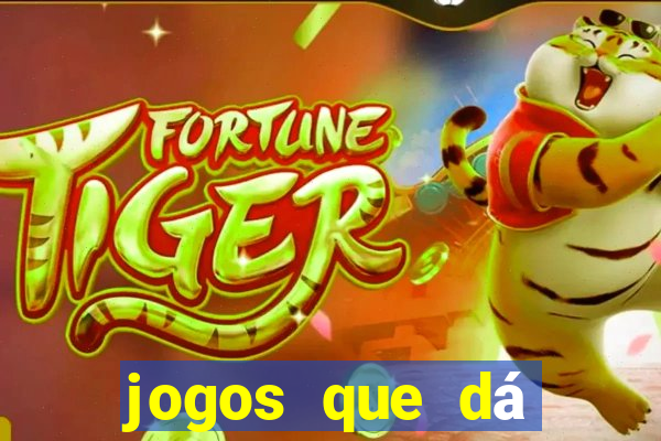 jogos que dá dinheiro grátis