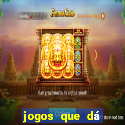 jogos que dá dinheiro grátis