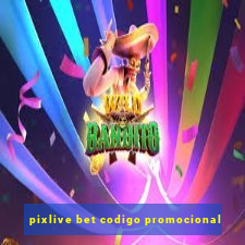 pixlive bet codigo promocional