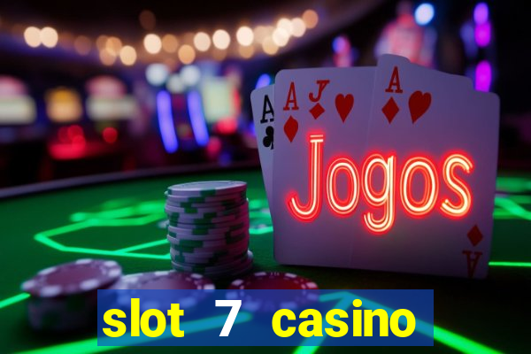 slot 7 casino bonus code