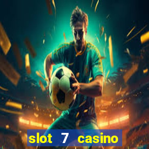 slot 7 casino bonus code