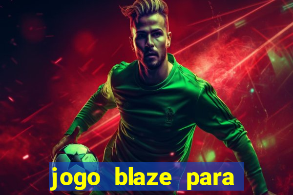 jogo blaze para ganhar dinheiro