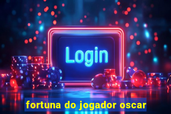 fortuna do jogador oscar