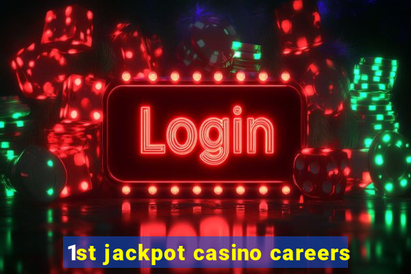 1st jackpot casino careers