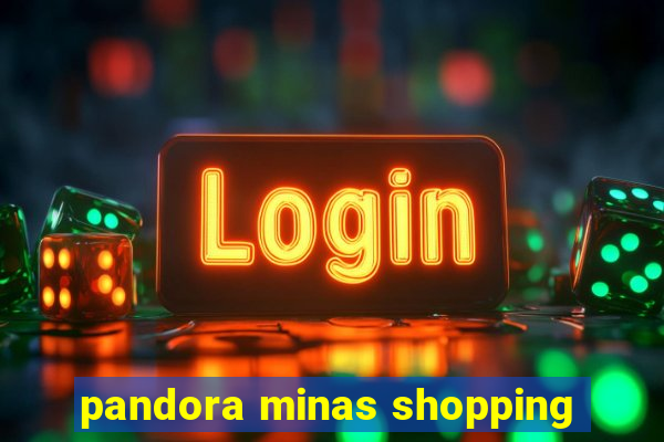 pandora minas shopping