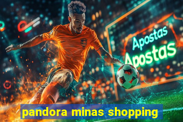 pandora minas shopping