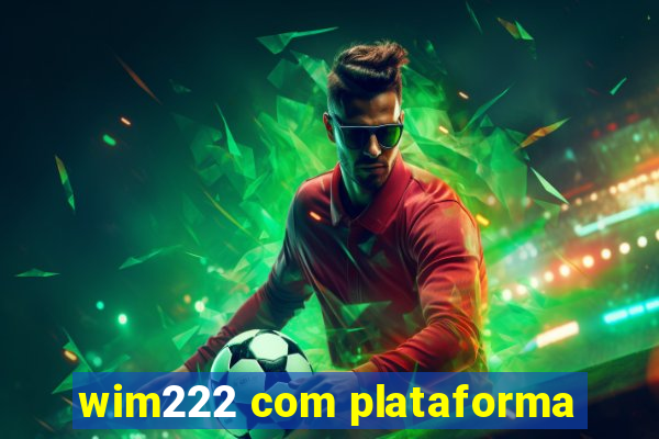 wim222 com plataforma