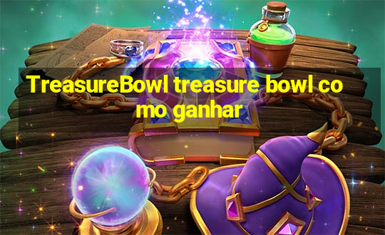 TreasureBowl treasure bowl como ganhar