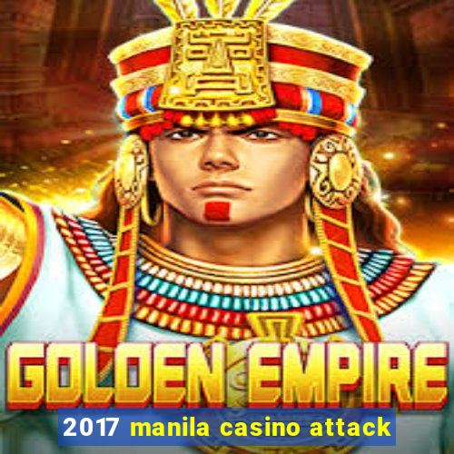 2017 manila casino attack