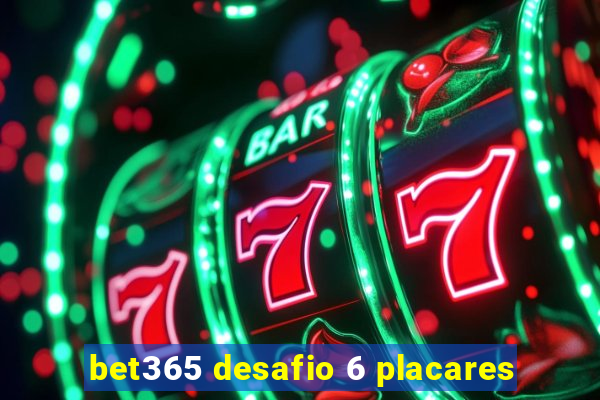 bet365 desafio 6 placares