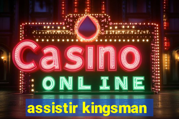 assistir kingsman