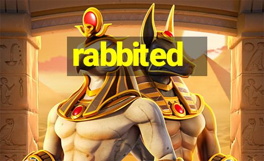 rabbited