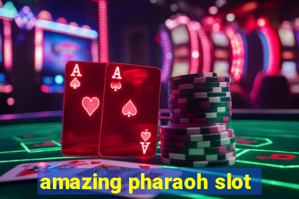 amazing pharaoh slot