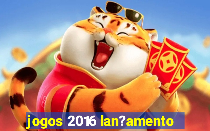 jogos 2016 lan?amento